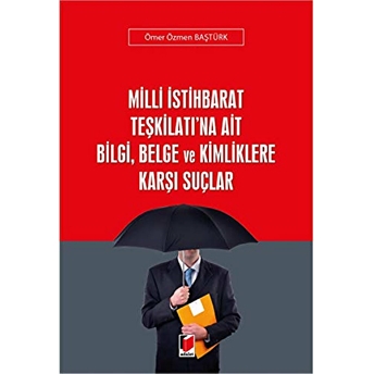 Milli Istihbarat Teşkilatı'Na Ait Bilgi, Belge Ve Kimliklere Karşı Suçlar Ömer Özmen Baştürk