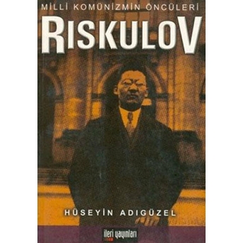 Milli Komünizmin Öncüleri Riskulov-Hüseyin Adıgüzel