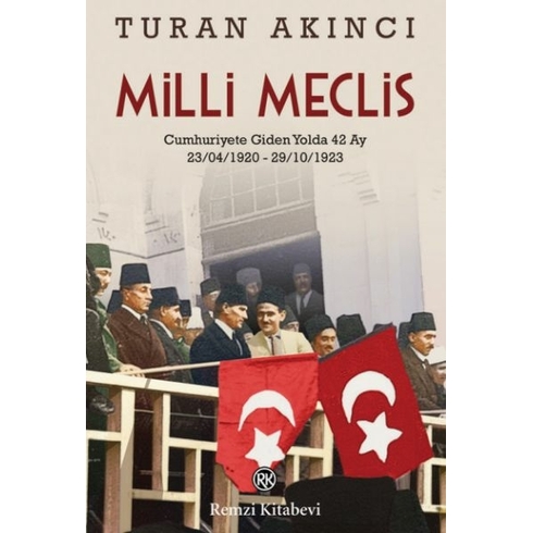 Milli Meclis Cumhuriyete Giden Yolda 42 Ay 23041920 - 29101923 Turan Akıncı