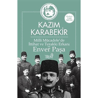 Milli Mücadele’de Ittihat Ve Terakki Erkanı Ve Enver Paşa Kazım Karabekir