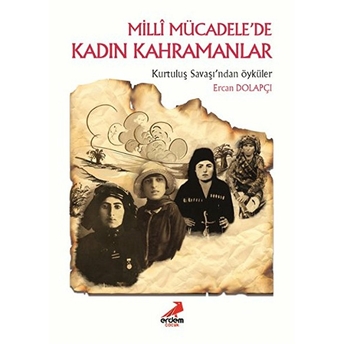 Milli Mücadele’de Kadın Kahramanlar Ercan Dolapçı