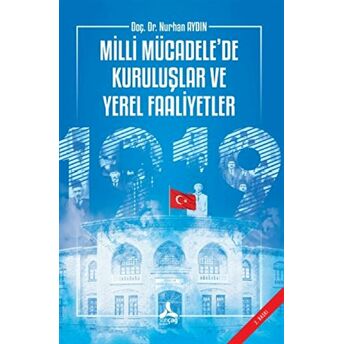 Milli Mücadele’de Kuruluşlar Ve Yerel Faaliyetler Nurhan Aydın