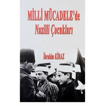 Milli Mücadele’de Nazilli Çocukları - Ibrahim Kiraz