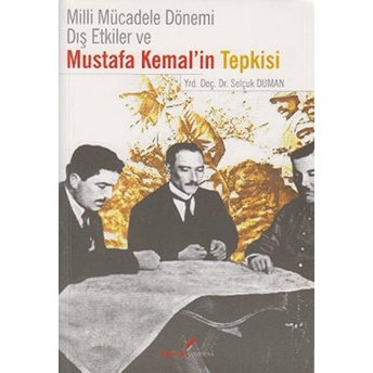 Milli Mücadele Dönemi Dış Etkiler Ve Mustafa Kemal’in Tepkisi Selçuk Duman