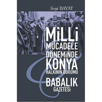 Milli Mücadele Döneminde Konya Halkının Durumu - Babalık Gazetesi Sevgi Bayat