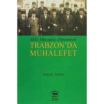 Milli Mücadele Döneminde Trabzon’da Muhalefet