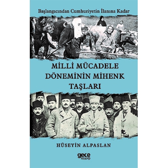 Milli Mücadele Döneminin Mihenk Taşları - Hüseyin Alpaslan