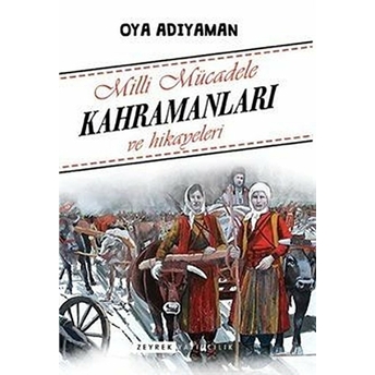 Milli Mücadele Kahramanları Ve Hikayeleri Oya Adıyaman