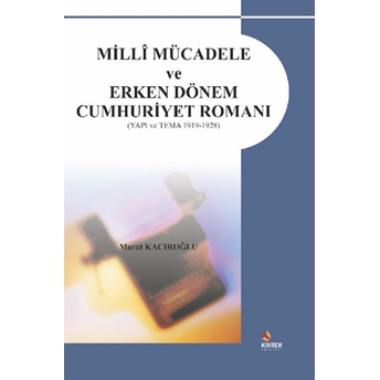 Milli Mücadele Ve Erken Dönem Cumhuriyet Romanı Murat Kacıroğlu