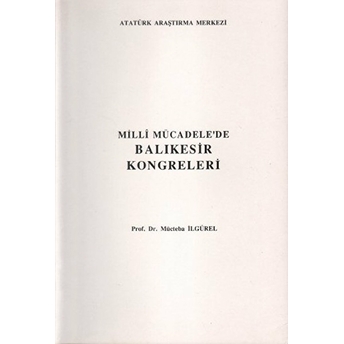 Milli Mücadele'De Balıkesir Kongreleri Mücteba Ilgürel