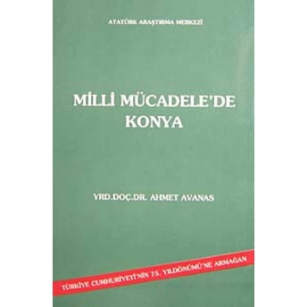 Milli Mücadele'De Konya Ahmet Avanas