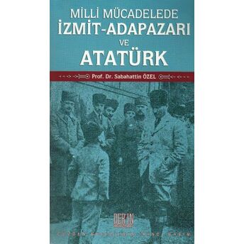 Milli Mücadelede Izmit-Adapazarı Ve Atatürk Sabahattin Özel