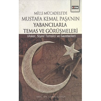 Milli Mücadele'de Mustafa Kemal Paşa'nın Yabancılarla Temas Ve Görüşmeleri Asker, Siyasi Temsil Cemal Güven