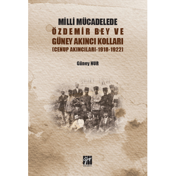 Milli Mücadelede Özdemir Bey Ve Güney Akıncıları Kolları Güney Nur