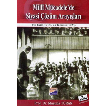 Milli Mücadele'de Siyasi Çözüm Arayışları (30 Ekim 1918-24 Temmuz 1923)-Mustafa Turan