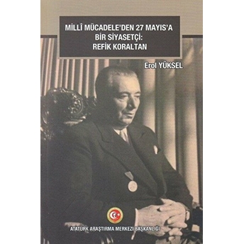 Milli Mücadele'den 27 Mayıs'a Bir Siyasetçi: Refik Koraltan