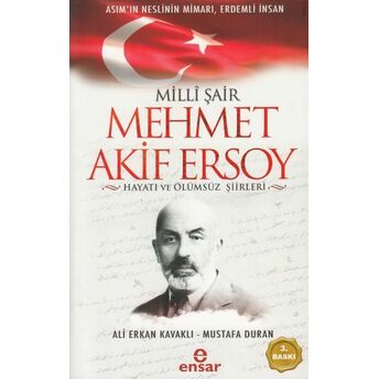 Milli Şair Mehmet Akif Ersoy Hayatı Ve Ölümsüz Şiirleri Ali Erkan Kavaklı, Mustafa Duran