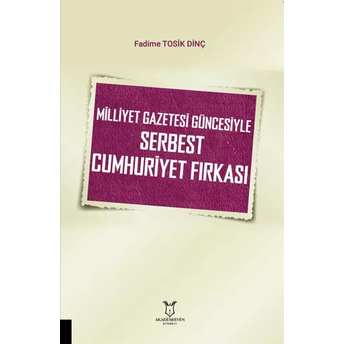 Milliyet Gazetesi Güncesiyle Serbest Cumhuriyet Fırkası Fadime Tosik Dinç