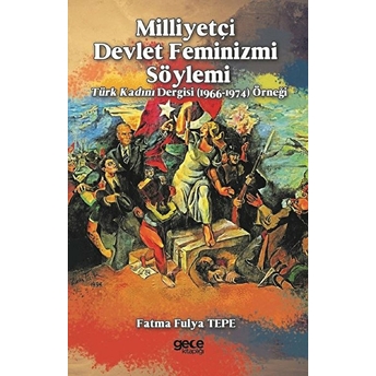 Milliyetçi Devlet Feminizmi Söylemi - Fatma Fulya Tepe