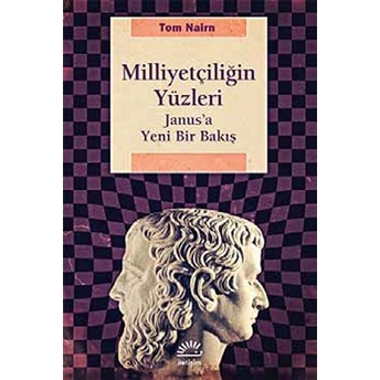 Milliyetçiliğin Yüzleri Janus'a Yeni Bir Bakış Tom Nairn