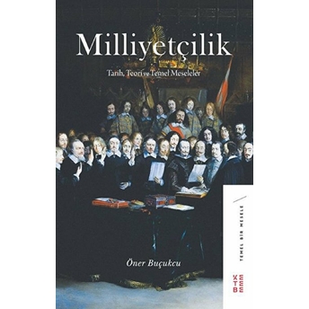 Milliyetçilik - Tarih, Teori Ve Temel Meseleler Öner Buçukcu