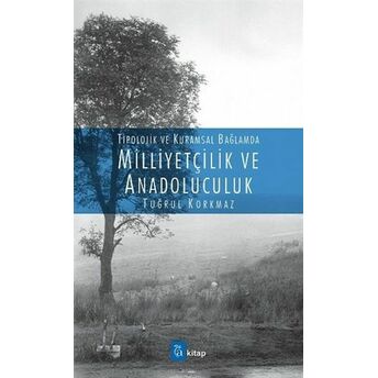 Milliyetçilik Ve Anadoluculuk - Tipolojik Ve Kuramsal Bağlamda Tuğrul Korkmaz