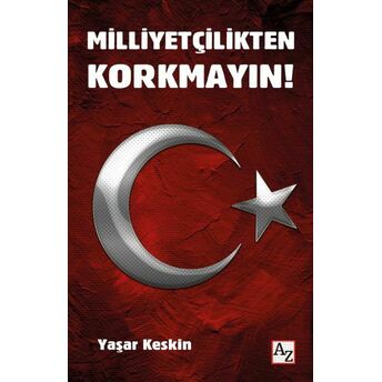 Milliyetçilikten Korkmayın! Yaşar Keskin