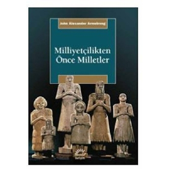 Milliyetçilikten Önce Milletler John Alexander Armstrong