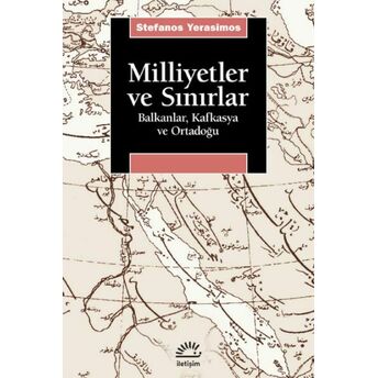 Milliyetler Ve Sınırlar Balkanlar, Kafkasya Ve Orta-Doğu Stefanos Yerasimos