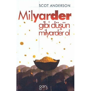 Milyarder Gibi Düşün Milyarder Ol Scot Anderson