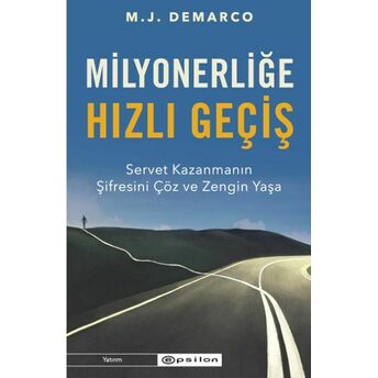 Milyonerliğe Hızlı Geçiş: Servet Kazanmanın Şifresini Çöz Ve Zengin Yaşa M. J . Demarco