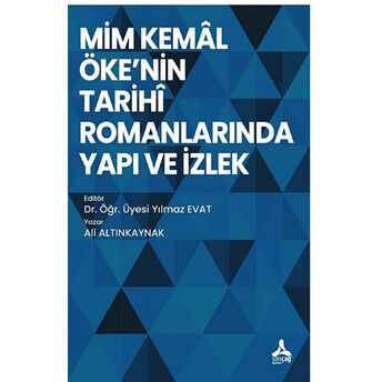 Mim Kemal Öke'Nin Tarihi Romanlarında Yapı Ve Izlek Ali Altınkaynak