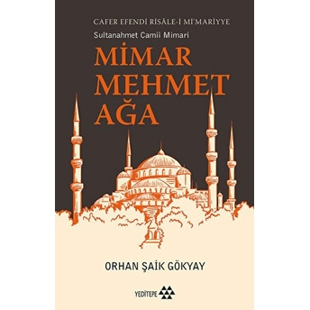 Mimar Mehmet Ağa Cafer Efendi Risale-I Mi’marriye Sultanahmet Camii Mimarı Orhan Şaik Gökyay