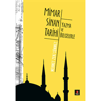 Mimar Sinan Tarihi - Yazma Ve Belgelerle Mehmet Zeki Sönmez