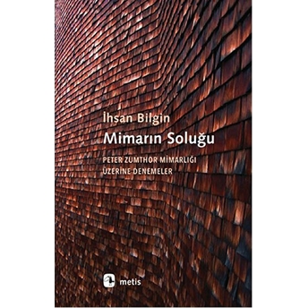 Mimarın Soluğu Peter Zumthor Mimarlığı Üzerine Denemeler Ihsan Bilgin