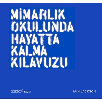 Mimarlık Okulunda Hayatta Kalma Kılavuzu Iain Jackson