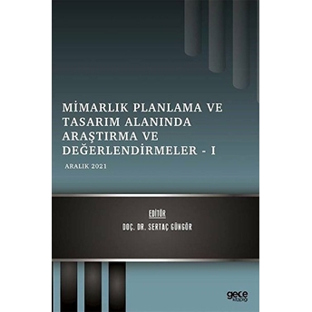 Mimarlık Planlama Ve Tasarım Alanında Araştırma Ve Değerlendirmeler - 1 - Kolektif