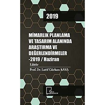 Mimarlık Planlama Ve Tasarım Alanında Araştırma Ve Değerlendirmeler - 2019 / Haziran Kolektif