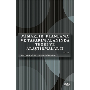 Mimarlık, Planlama Ve Tasarım Alanında Teori Ve Araştırmalar 2 Cilt 1 - Sibel Demirarslan