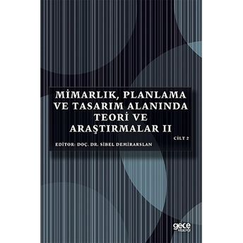 Mimarlık, Planlama Ve Tasarım Alanında Teori Ve Araştırmalar 2 Cilt 2 - Sibel Demirarslan