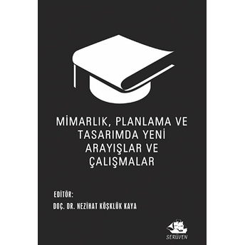 Mimarlık, Planlama Ve Tasarımda Yeni Arayışlar Ve Çalışmalar Nezihat Köşklük Kaya