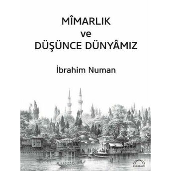 Mîmarlık Ve Düşünce Dünyâmız Ibrahim Numan