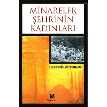 Minareler Şehrinin Kadınları Prenses Mirza Rıza Han Arfa