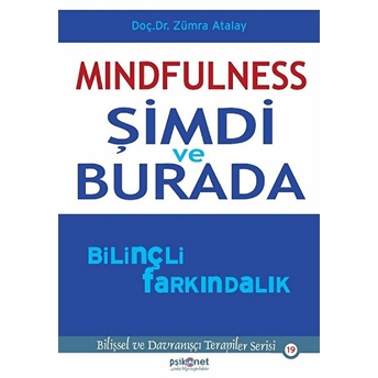 Mindfulness: Şimdi Ve Burada Bilinçli Farkındalık Zümra Atalay