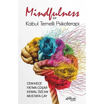 Mindfulness Ve Kabul Temelli Psikoterapi Cem Keçe, Fatma Coşar, Kemal Özcan, Mustafa Çay