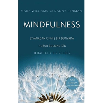 Mindfulness - Zıvanadan Çıkmış Bir Dünyada Huzur Bulmak Için 8 Haftalık Bir Rehber Mark Williams, Danny Penman