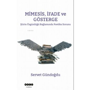 Minesis, Ifade Ve Gösterge;Şiirin Özgünlüğü Bağlamında Poetika Sorunuşiirin Özgünlüğü Bağlamında Poetika Sorunu Servet Gündoğdu