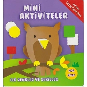 Mini Aktiviteler - Ilk Renkler Ve Şekiller (Mor Kitap) Kolektif