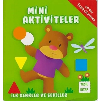 Mini Aktiviteler - Ilk Renkler Ve Şekiller (Yeşil Kitap) Kolektif