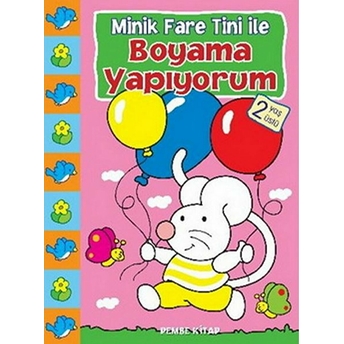 Minik Fare Tini Ile Boyama Yapıyorum : Pembe Kitap (2 Yaş Üstü) Kolektif